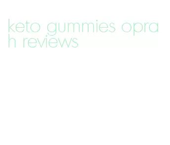 keto gummies oprah reviews