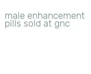 male enhancement pills sold at gnc