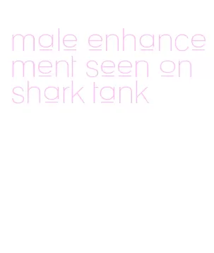 male enhancement seen on shark tank