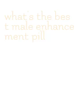 what's the best male enhancement pill