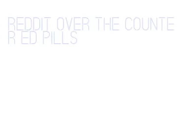 reddit over the counter ed pills