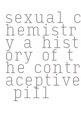 sexual chemistry a history of the contraceptive pill