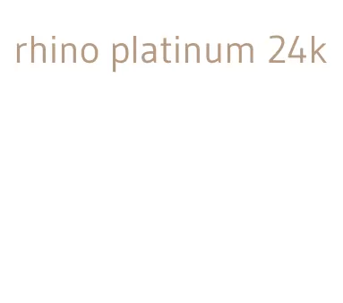 rhino platinum 24k