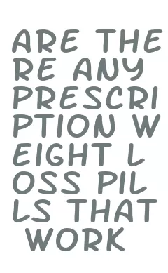 are there any prescription weight loss pills that work