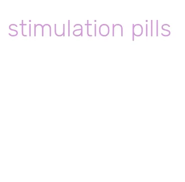 stimulation pills