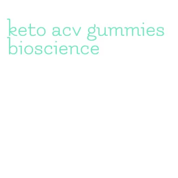 keto acv gummies bioscience