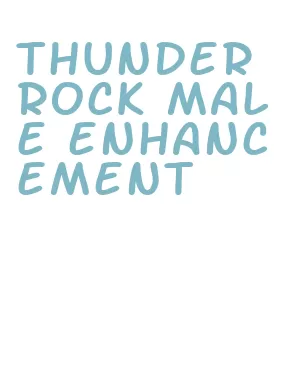 thunder rock male enhancement