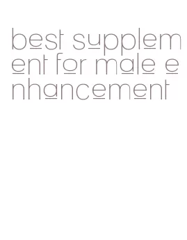 best supplement for male enhancement