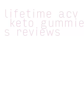 lifetime acv keto gummies reviews