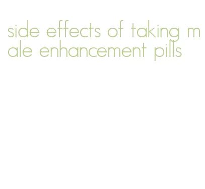 side effects of taking male enhancement pills