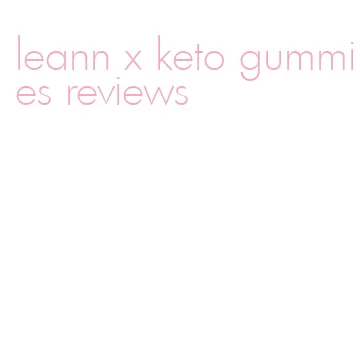 leann x keto gummies reviews