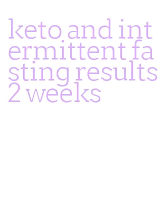 keto and intermittent fasting results 2 weeks