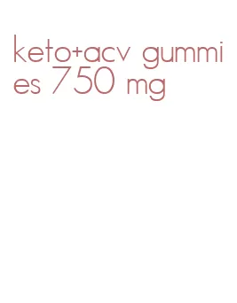 keto+acv gummies 750 mg