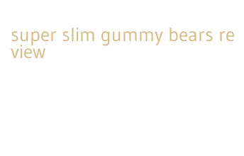 super slim gummy bears review