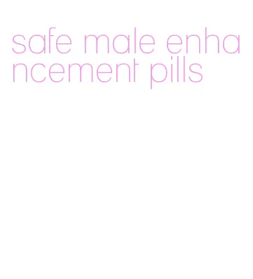 safe male enhancement pills