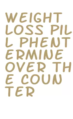 weight loss pill phentermine over the counter
