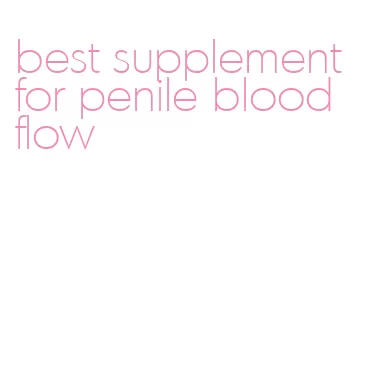 best supplement for penile blood flow