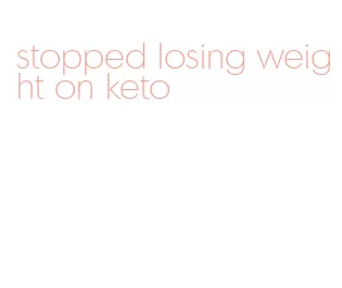stopped losing weight on keto