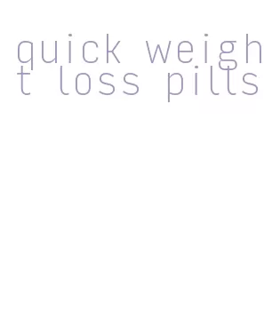 quick weight loss pills