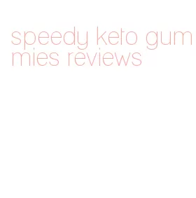 speedy keto gummies reviews