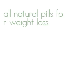 all natural pills for weight loss