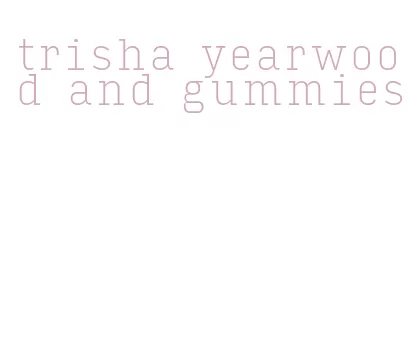 trisha yearwood and gummies
