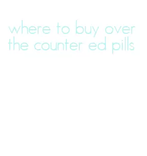 where to buy over the counter ed pills