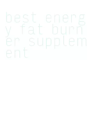 best energy fat burner supplement