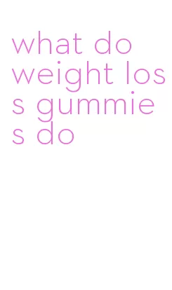 what do weight loss gummies do