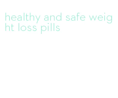 healthy and safe weight loss pills