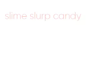 slime slurp candy