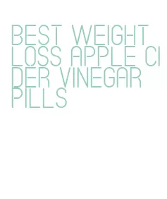best weight loss apple cider vinegar pills