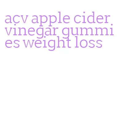 acv apple cider vinegar gummies weight loss