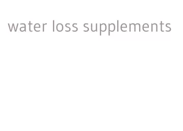 water loss supplements