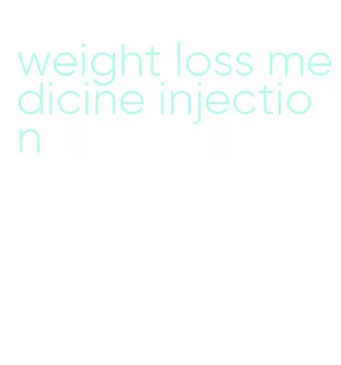 weight loss medicine injection