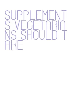 supplements vegetarians should take