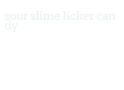 sour slime licker candy