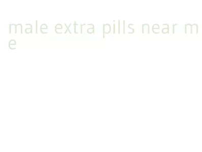 male extra pills near me