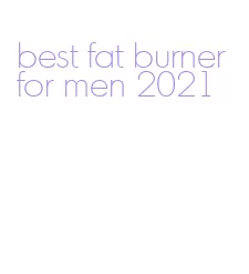 best fat burner for men 2021