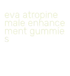 eva atropine male enhancement gummies