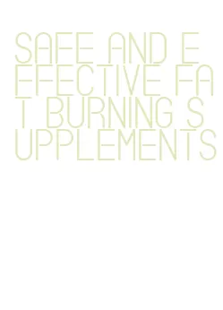 safe and effective fat burning supplements