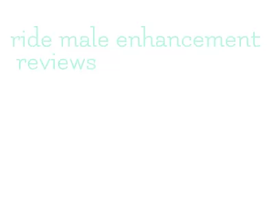 ride male enhancement reviews