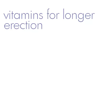 vitamins for longer erection