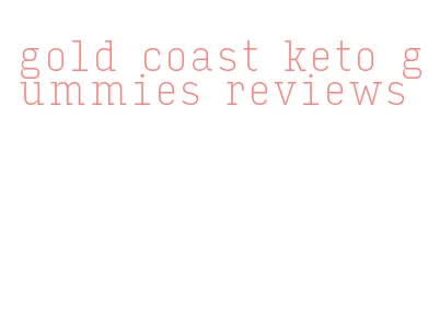 gold coast keto gummies reviews