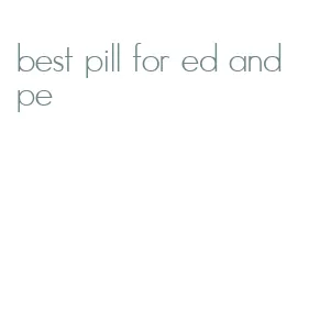 best pill for ed and pe