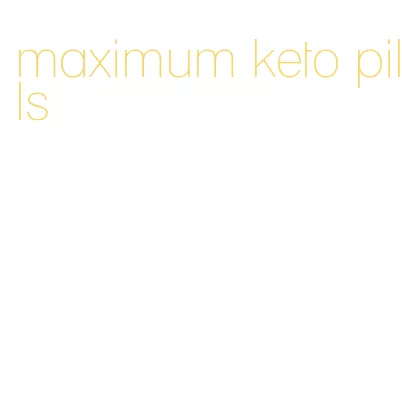 maximum keto pills