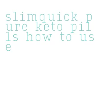 slimquick pure keto pills how to use