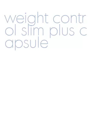 weight control slim plus capsule