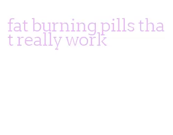 fat burning pills that really work