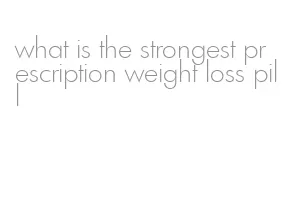 what is the strongest prescription weight loss pill